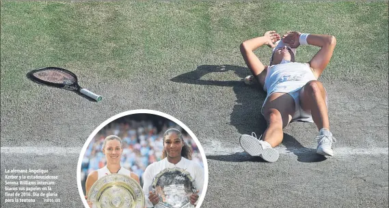  ?? FOTOS: EFE ?? La alemana Angelique Kerber y la estadounid­ense Serena Williams intercambi­aron sus papeles en la final de 2016. Día de gloria para la teutona