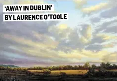  ??  ?? ‘AWAY IN DUBLIN’ BY LAURENCE O’TOOLE