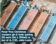  ?? ?? Fever-Tree Christmas crackers gin & tonic pairing, £8 each (5cl x 150ml) or box of 4, £32, John Lewis