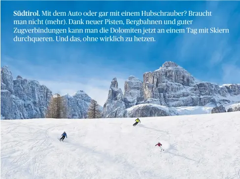  ?? [ IDM Südtirol/Frieder Blickle, IDM/Südtirol/Alex Filz, Georg Weindl] ?? In den Dolomiten isst man gut und alpin-mediterran wie hier am Grödnerjoc­h. Traumberge hat der Skifahrer auch im Gadertal/Alta Badia immer vor Augen. Unten: Auf der Seiser Alm.