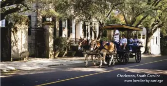  ??  ?? Charleston, South Carolina – even lovelier by carriage