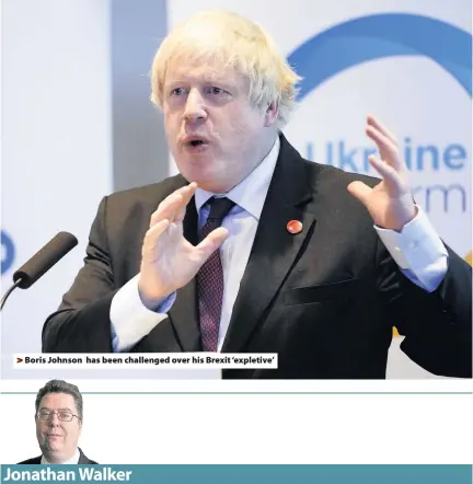  ??  ?? > Boris Johnson has been challenged over his Brexit ‘expletive’