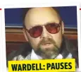  ??  ?? WARDELL: PAUSES