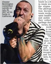  ??  ?? Chester Bennington committed suicide on July 20, 2017 at his home in California