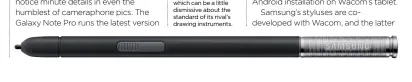  ??  ?? Samsung’s styluses are co-created by Wacom, which can be a little dismissive about the standard of its rival’s drawing instrument­s.