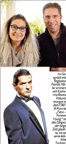  ??  ?? Im Gespräch mit Regisseur Patrick Hibler erinnert sich Katharina Bianca Vitkovic morgen in dem ORFIII- Porträt „ Falco - Forever Young“an den Sänger, der lange Zeit glaubte, sie sei seine leibliche Tochter.