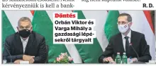  ??  ?? Döntés Orbán Viktor és Varga Mihály a gazdasági lépésekről tárgyalt