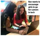  ??  ?? Rav wants to encourage girls to go for careers in tech