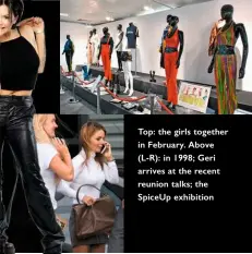  ??  ?? Top: the girls together in February. Above (L-R): in 1998; Geri arrives at the recent reunion talks; the Spiceup exhibition