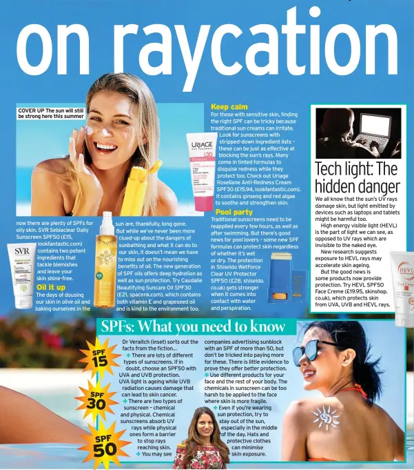  ??  ?? COVER UP The sun will still be strong here this summer now there are plenty of SPFs for oily skin. SVR Sebiaclear Daily Sunscreen SPF50 (£15, lookfantas­tic.com) contains two potent ingredient­s that tackle blemishes and leave your skin shine-free.
The days of dousing our skin in olive oil and baking ourselves in the
COLONIC IRRIGATION. Practition­ers believe it flushes waste material from the bowel to aid weight loss, ease constipati­on and clear skin. The NHS states there is no scientific evidence of health benefits.