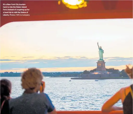  ?? Photos / NYC & Company ?? It's a New York City tourism hack to ride the Staten Island Ferry instead of coughing up for a boat trip to visit the Statue of Liberty.