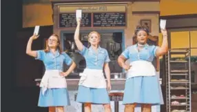  ?? Joan Marcus, Provided by DCPA ?? Waitress and pie artist Jenna (Desi Oakley, center), with Dawn (Lenne Klingaman, left) and Becky (Charity Angel Dawson) in “Waitress.”