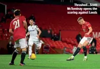  ??  ?? Thrashed…Scott McTominay opens the scoring against Leeds