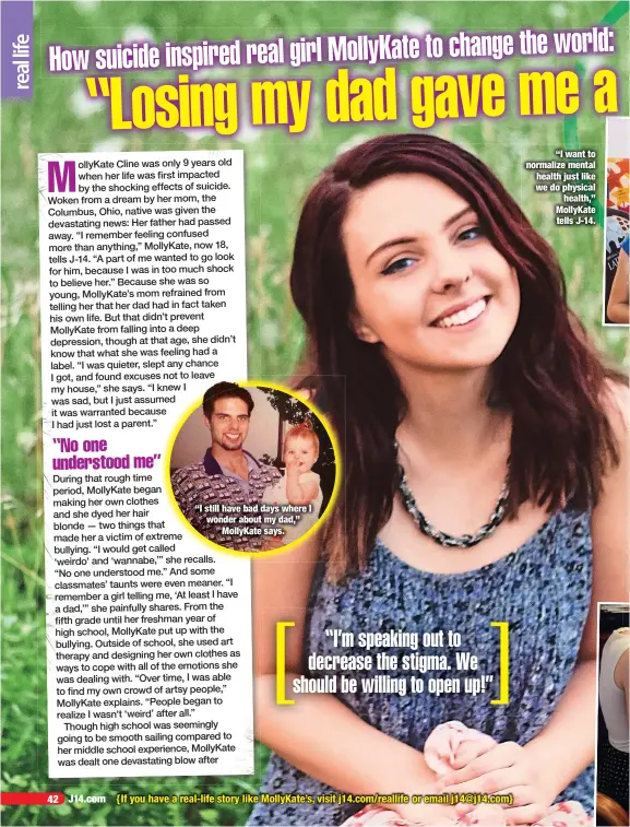  ??  ?? “I still have bad days where I wonder about my dad,”
MollyKate says.
“I’m speaking out to decrease the stigma. We should be willing to open up!”
“I want to normalize mental health just like we do physical
health,” MollyKate tells J-14.