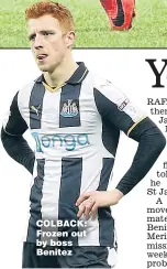  ??  ?? COLBACK: Frozen out by boss Benitez