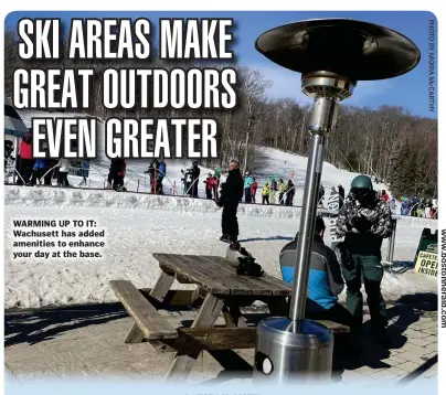  ??  ?? WARMING UP TO IT: Wachusett has added amenities to enhance your day at the base.