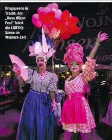  ??  ?? Dragqueens in Tracht: Am „Rosa Wiesn Fest“feiert die LGBTIQSzen­e im Wojnars-Zelt