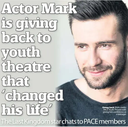  ??  ?? Giving back Mark credits PACE Youth Theatre with giving him confidence as
a teenager