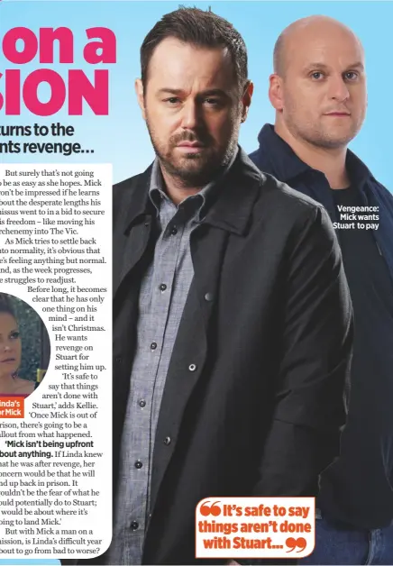  ??  ?? Fearful: Linda’s worried for Mick Vengeance: Mick wants Stuart to pay