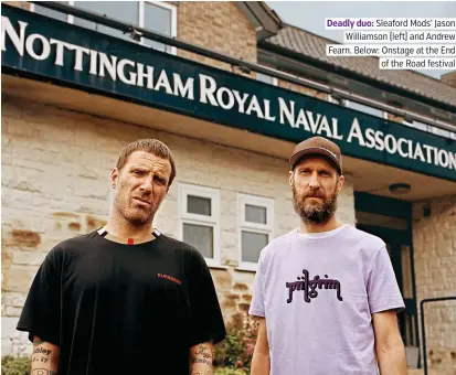  ??  ?? Deadly duo: Sleaford Mods’ Jason Williamson (left) and Andrew Fearn. Below: Onstage at the End of the Road festival