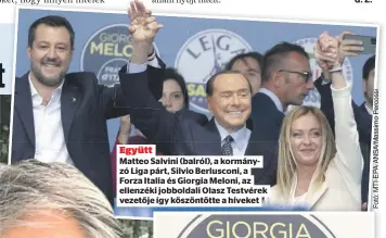  ?? ?? Együtt Matteo Salvini (balról), a kormányzó Liga párt, Silvio Berlusconi, a Forza Italia és Giorgia Meloni, az ellenzéki jobboldali Olasz Testvérek vezetője így köszöntött­e a híveket
G. Z.