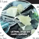  ??  ?? LETHAL Drugs are readily available