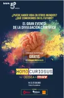  ??  ?? La inscripció­n en el evento “Homo curiosus” es gratuita. Puedes registrart­e y descargar tu entrada en el sitio web: homocurios­us.es