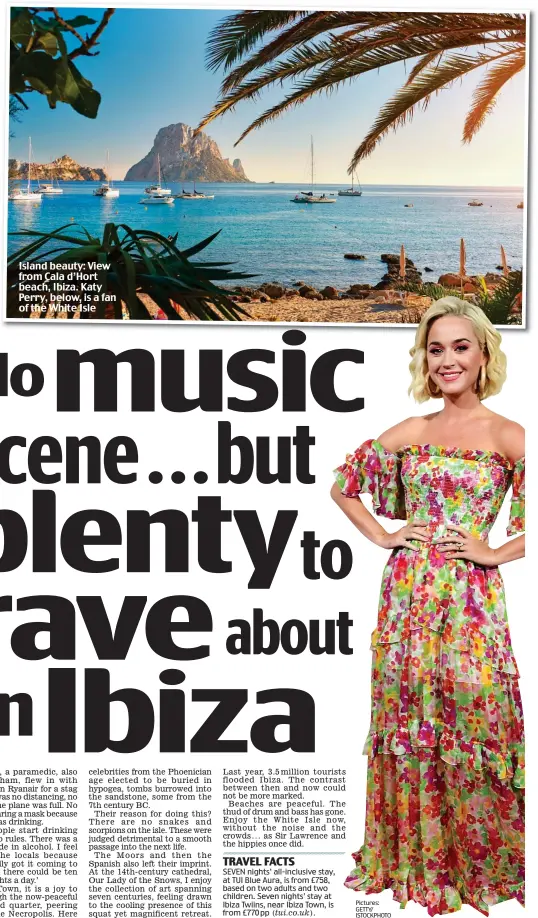  ??  ?? Island beauty: View from Cala d’Hort beach, Ibiza. Katy Perry, below, is a fan of the White Isle