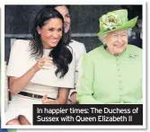  ??  ?? In happier times: The Duchess of Sussex with Queen Elizabeth II