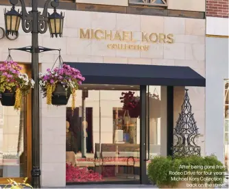  ?? ?? After being gone from Rodeo Drive for four years, Michael Kors Collection is back on the street.