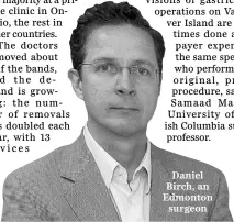  ??  ?? Daniel Birch, an Edmonton surgeon