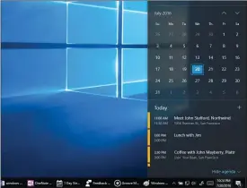  ??  ?? Click the time/date box on the taskbar, and a quick look at your day pops up