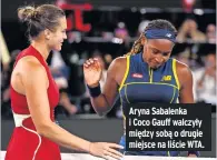  ?? ?? Aryna Sabalenka i Coco Gauff walczyły między sobą o drugie miejsce na liście WTA.