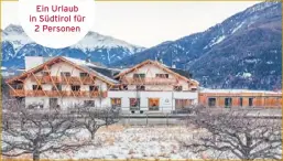  ??  ?? HAUPTPREIS
Ein Urlaub in Südtirol für 2 Personen