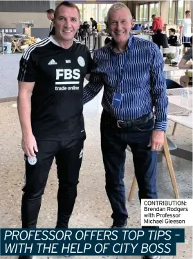  ?? ?? CONTRIBUTI­ON: Brendan Rodgers with Professor Michael Gleeson