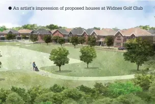  ?? ?? An artist’s impression of proposed houses at Widnes Golf Club