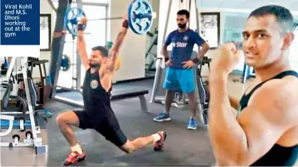  ??  ?? Virat Kohli and M.S. Dhoni working out at the gym