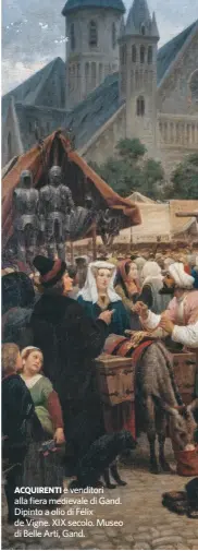  ??  ?? ACQUIRENTI e venditori alla fiera medievale di Gand. Dipinto a olio di Félix de Vigne. XIX secolo. Museo di Belle Arti, Gand.