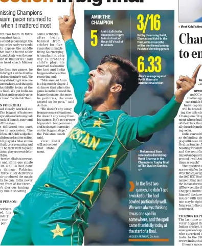  ?? AFP ?? Mohammad Amir celebrates dismissing Rohit Sharma in the Champions Trophy final at The Oval on Sunday.