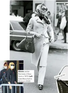  ??  ?? Above Jackie Kennedy in New York in 1970. Left Cate Blanchett in Venice in 2020