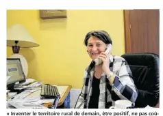  ??  ?? « Inventer le territoire rural de demain, être positif, ne pas coûter trop cher ». La devise du maire Fabienne Labrette-Ménager.