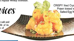  ??  ?? CRISPY fried Crystal Prawn tossed with Salted Egg Yolk.