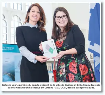  ??  ?? Natasha Jean, membre du comité exécutif de la Ville de Québec et Érika Soucy, lauréate du Prix littéraire Bibliothèq­ue de Québec - SILQ 2017, dans la catégorie adulte.