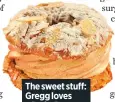  ??  ?? The sweet stuff: Gregg loves a Paris-brest