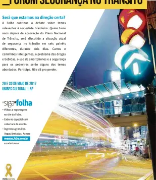  ?? A Folha continua o debate sobre temas relevantes à sociedade brasileira. Quase treze anos depois da aprovação do Plano Nacional de Trânsito, será discutido a situação atual de segurança no trânsito em seis painéis diferentes, durante dois dias. Carros e c ??