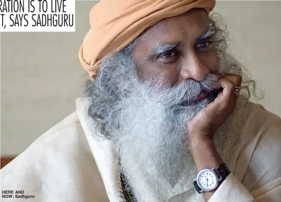  ??  ?? HERE AND NOW: Sadhguru