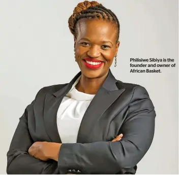  ?? ?? Philisiwe Sibiya is the founder and owner of African Basket.