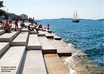  ?? ?? Croatian chords: Steps of Zadar’s Sea Organ