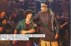  ??  ?? Aamir Khan and Amitabh Bachchan in ‘Thugs of Hindostan’.