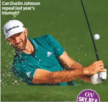  ??  ?? Can Dustin Johnson repeat last year’s triumph?